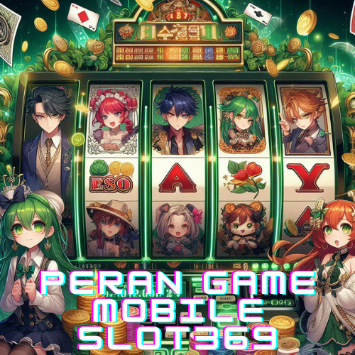 Peran Game Mobile Slot369